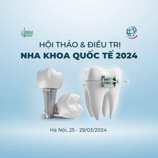 Hội thảo & Điều trị Nha khoa Quốc tế 2024